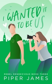 I Wanted It to be Us - Book #3 of the Rebel Rendezvous