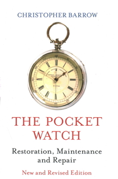 Hardcover The Pocket Watch: Restoration, Maintenance and Repair Book