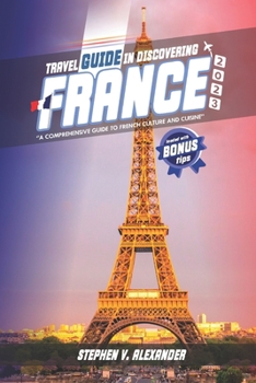 Paperback Travel Guide in Discovering France 2023: A Comprehensive Guide to French Culture and Cuisine Book