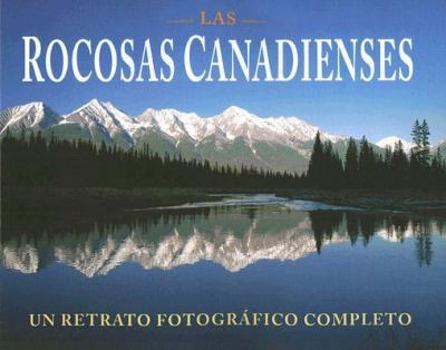 Paperback Las Rocosas Canadienses: Un Retrato Fotografico Completo [Spanish] Book