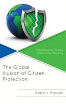 Hardcover The Global Illusion of Citizen Protection: Transnational Threats and Human Security Book