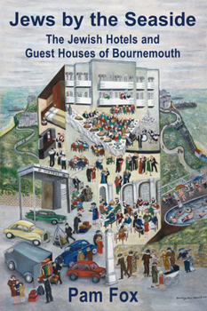 Paperback Jews by the Seaside: The Jewish Hotels and Guesthouses of Bournemouth Book