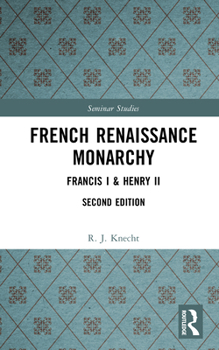 French Renaissance Monarchy: Francis I and Henry II (Seminar Studies in History)