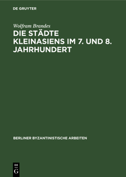 Hardcover Die Städte Kleinasiens Im 7. Und 8. Jahrhundert [German] Book