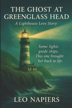 The Ghost at Greenglass Head: A Lighthouse Love Story (The Heartline Collection by Leo Napiers)