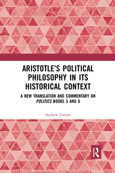 Paperback Aristotle's Political Philosophy in its Historical Context: A New Translation and Commentary on Politics Books 5 and 6 Book