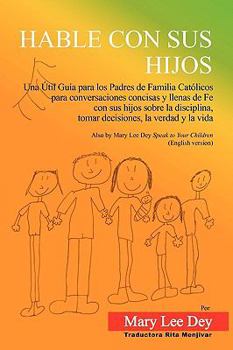 Paperback Hable Con Sus Hijos: Una Útil Guía para los Padres de Familia Católicos para conversaciones concisas y llenas de Fe con sus hijos sobre la Book