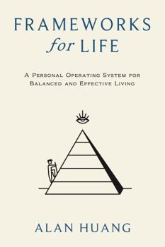 Frameworks for Life: A Personal Operating System for Balanced and Effective Living