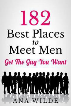 Paperback 182 Best Places To Meet Men: Get The Guy You Want Book