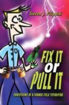 Paperback Fix It or Pull It: Confessions of a Former Field Technician Book