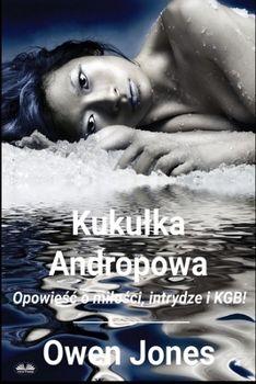 Paperback Kukulka Andropowa - Opowie&#347;c O Milo&#347;ci, Intrydze I KGB! [Polish] Book