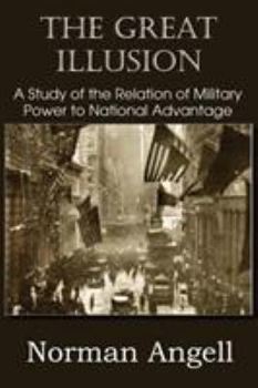 Paperback The Great Illusion A Study of the Relation of Military Power to National Advantage Book