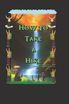 Paperback How to Take a Hike: A Safe and Fun Outdoor Adventure Book