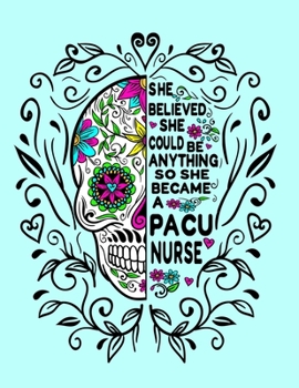 She Believed She Could Be Anything So She Became a PACU Nurse: 8.5x11 Notebook 100 Blank Lined College Rule Pages