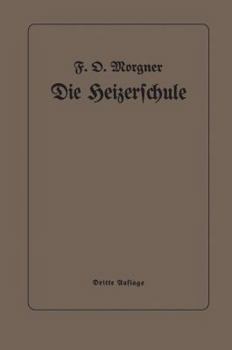 Paperback Die Heizerschule: Vorträge Über Die Bedienung Und Die Einrichtung Von Dampfkesselanlagen [German] Book