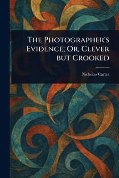 Paperback The Photographer's Evidence; Or, Clever but Crooked Book