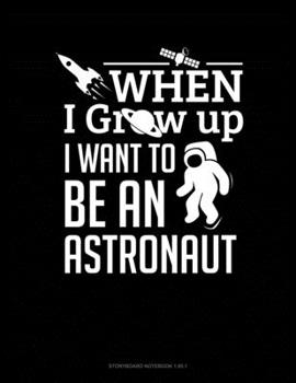 When I Grow Up I Want To Be An Astronaut: Storyboard Notebook 1.85:1