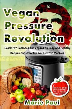 Paperback Vegan Pressure REVOLUTION: Crock Pot Cookbook for Vegans 33 Easy and Healthy Recipes for Stovetop and Electric Machine Book