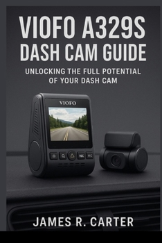 Paperback VIOFO A329S Dash Cam Guide: Step-by-Step Setup, Configuration, and Usage Tips for the 4K + 2K Dual Camera System Book