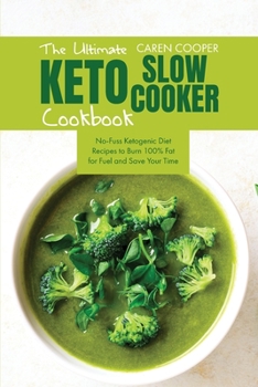 Paperback The Ultimate Keto Slow Cooker Cookbook: No-Fuss Ketogenic Diet Recipes to Burn 100% Fat for Fuel and Save Your Time Book