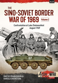 The Sino-Soviet Border War of 1969, Volume 2: Volume 2: Confrontation at Lake Zhalanashkol, August 1969 - Book #23 of the Asia@War