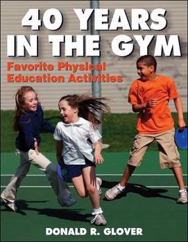 Paperback 40 Years in the Gym: Favorite Physical Education Activities Book