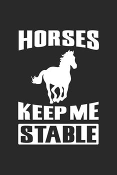 Horses Keep Me Stable: Cute Lined Journal, Diary Or Notebook. 120 Story Paper Pages. 6 in x 9 in Cover.