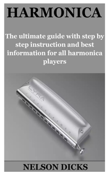 Paperback Harmonica: step instruction and best information for all harmonica players The ultimate guide with step by Book