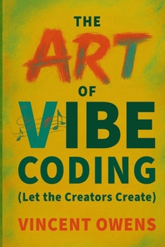 Paperback The Art of Vibe Coding (Let the Creators Create) Book