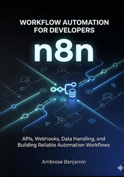 Paperback n8n Workflow Automation for Developers: APIs, Webhooks, Data Handling, and Building Reliable Automation Workflows Book