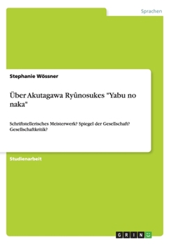 Paperback Über Akutagawa Ryûnosukes "Yabu no naka": Schriftstellerisches Meisterwerk? Spiegel der Gesellschaft? Gesellschaftkritik? [German] Book