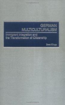 Hardcover German Multiculturalism: Immigrant Integration and the Transformation of Citizenship Book