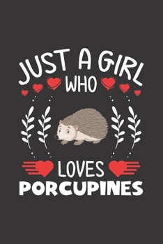 Paperback Just A Girl Who Loves Porcupines: Porcupine Lovers Girl Funny Gifts Journal Lined Notebook 6x9 120 Pages Book