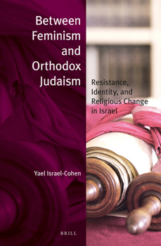Paperback Between Feminism and Orthodox Judaism: Resistance, Identity, and Religious Change in Israel Book