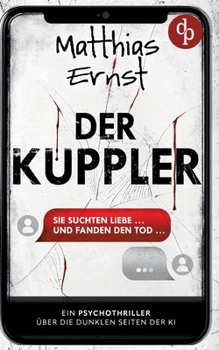Paperback Der Kuppler Ein Psychothriller über die dunklen Seiten der KI: Sie suchten Liebe ... und fanden den Tod [German] Book