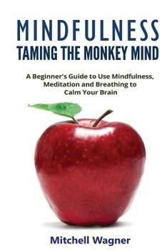 Paperback Mindfulness - Taming of the Monkey Mind Book