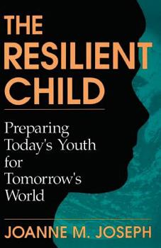 Paperback The Resilient Child: Preparing Today's Youth for Tomorrow's World Book