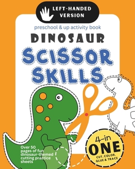 Left-Handed Dinosaur Scissor Skills Preschool & Up Activity Book: 4-in-1 Cut Color Glue and Trace, Over 50 pages of fun dinosaur-themed cutting practi