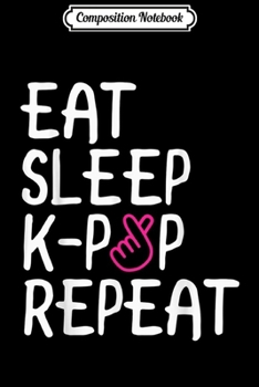 Paperback Composition Notebook: Eat. Sleep. K-Pop. Repeat. Cute Korean Pop Music Journal/Notebook Blank Lined Ruled 6x9 100 Pages Book