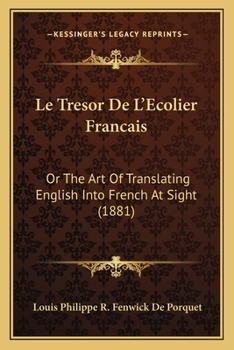 Paperback Le Tresor De L'Ecolier Francais: Or The Art Of Translating English Into French At Sight (1881) Book