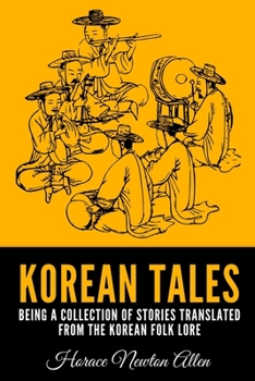 Korean Tales: Being A Collection Of Stories Translated From The Korean Folk Lore