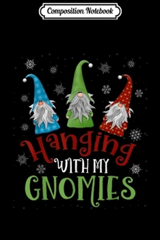 Composition Notebook: Hanging With My Gnomies Santa Gardening Gnome Christmas  Journal/Notebook Blank Lined Ruled 6x9 100 Pages