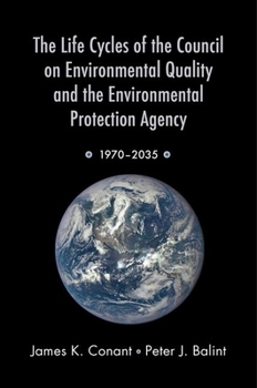 Paperback Life Cycles of the Council on Environmental Quality and the Environmental Protection Agency: 1970 - 2035 Book