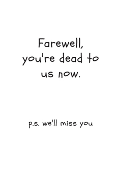 Farewell, you're dead to us now. p.s. we'll miss you: Going away Gift for Coworker / Colleague leaving Gifts | Blank Lined Composition Notebook, Journal & Planner