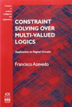 Constraint Solving over Multi-valued Logics: Application to Digital Circuits (Frontiers in Artificial Intelligence and Applications, 91)
