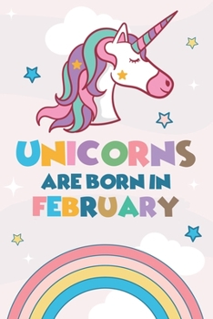 Paperback Unicorns Are Born In February: Cute Blank Lined Notebook Gift for Girls and Birthday Card Alternative for Daughter Friend: Rainbow Book