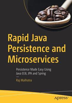 Paperback Rapid Java Persistence and Microservices: Persistence Made Easy Using Java Ee8, Jpa and Spring Book