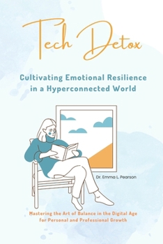 Paperback Tech Detox: Cultivating Emotional Resilience in a Hyperconnected World Book