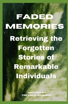 Paperback Faded Memories: Retrieving the Forgotten Stories of Remarkable Individuals [Large Print] Book