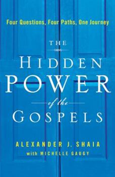 Hardcover The Hidden Power of the Gospels: Four Questions, Four Paths, One Journey Book